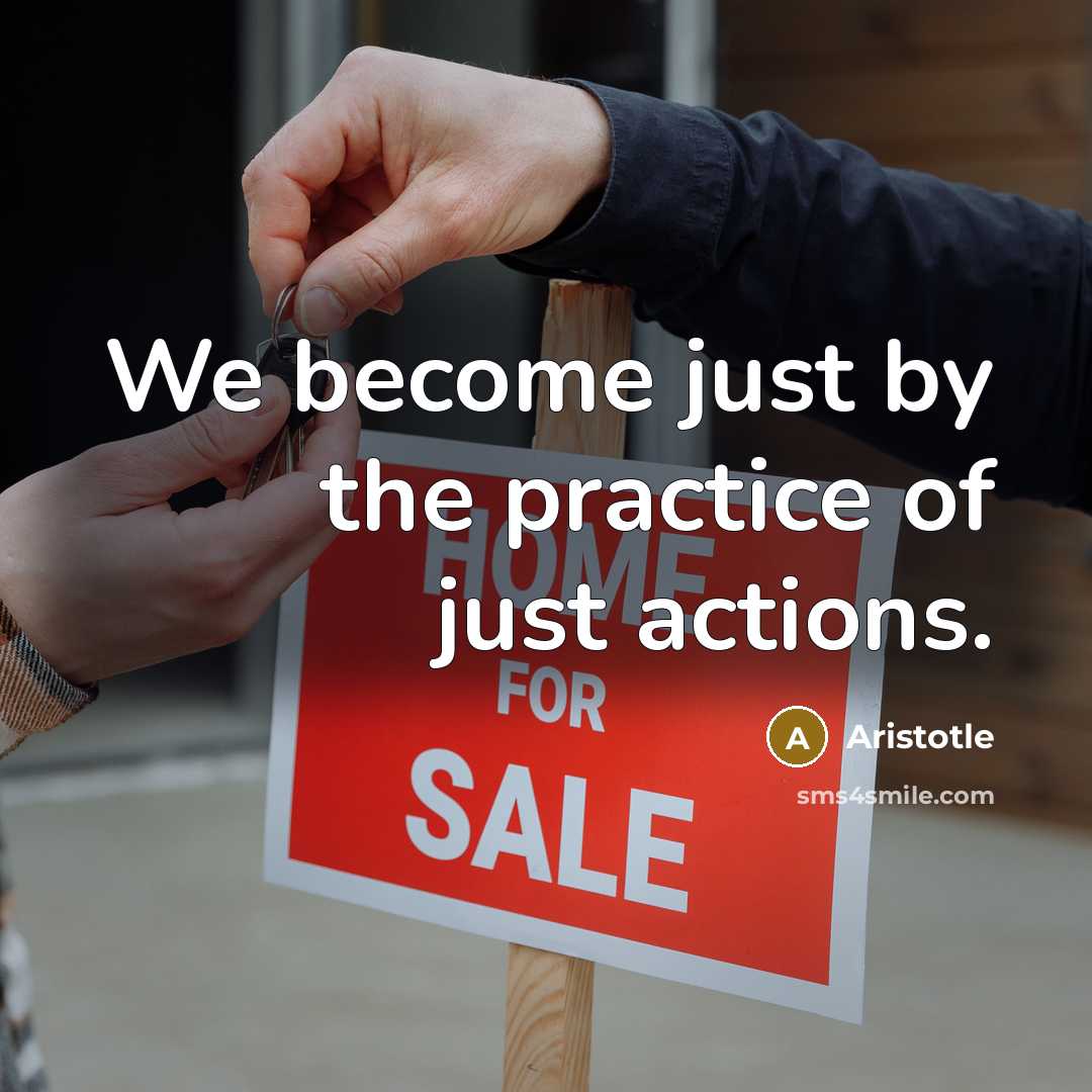 “We become just by the practice of just actions.…” quote by Aristotle
