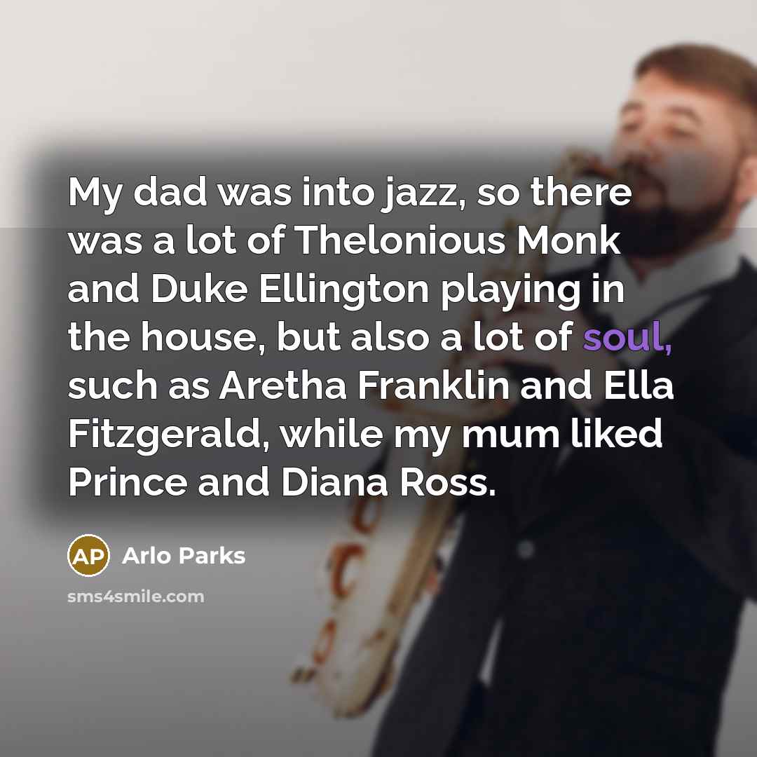 “My dad was into jazz, so there was a lot…” quote by Arlo Parks
