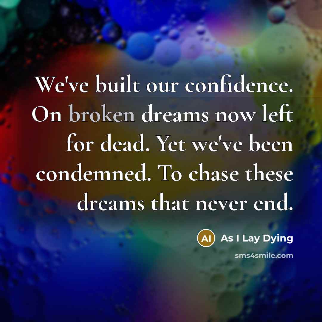 “We've built our confidence. On broken dreams now left for…” quote by As I Lay Dying