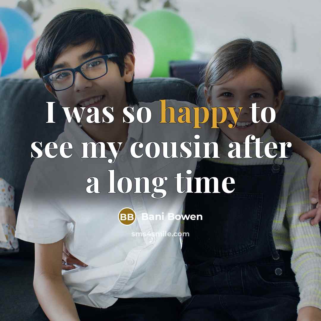 “I was so happy to see my cousin after a…” quote by Bani Bowen
