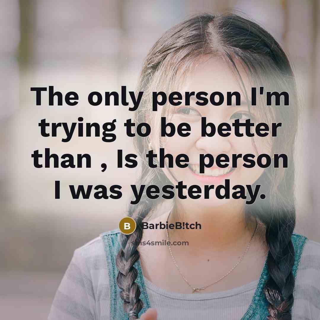 “The only person I'm trying to be better than ,…” quote by BarbieB!tch