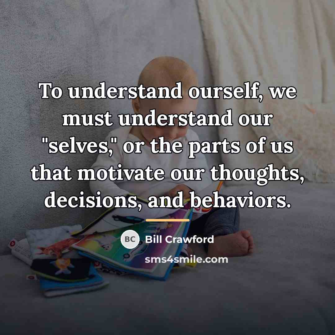 “To understand ourself, we must understand our "selves," or the…” quote by Bill Crawford