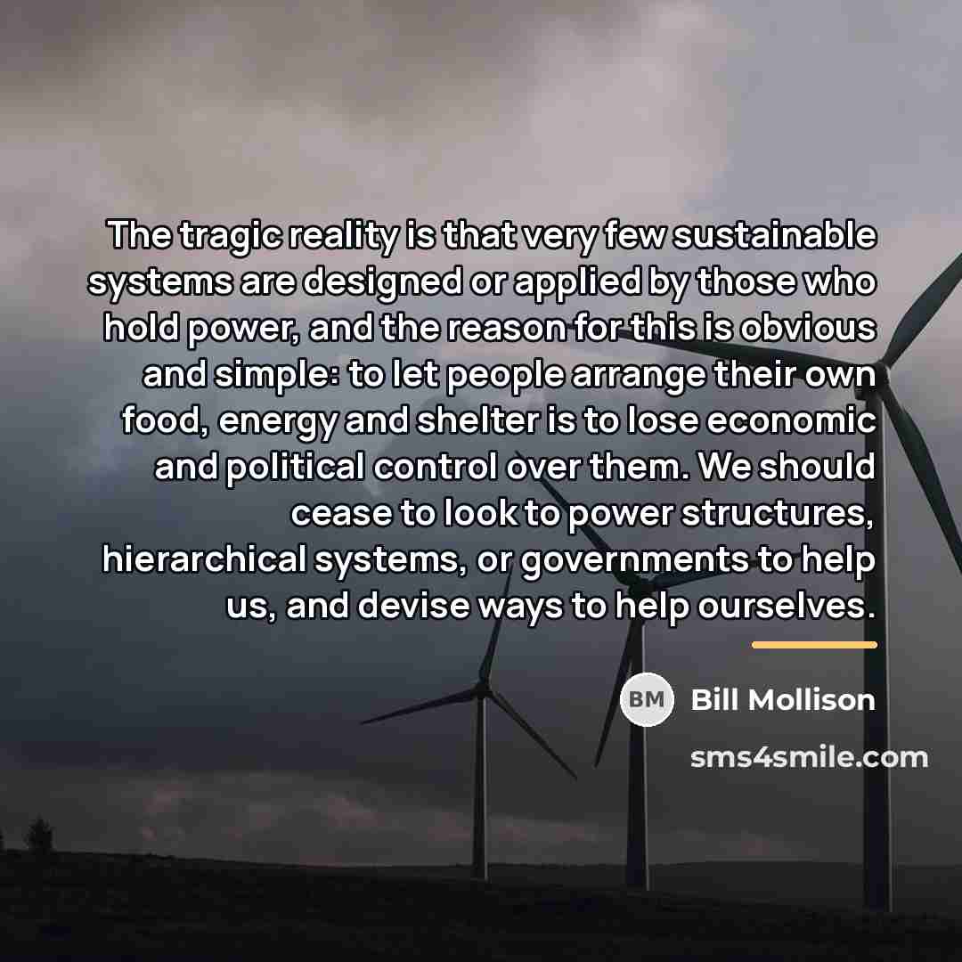 “The tragic reality is that very few sustainable systems are…” quote by Bill Mollison