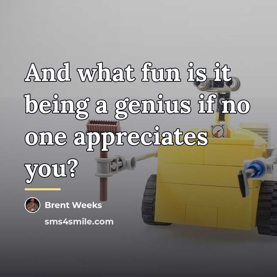 “And what fun is it being a genius if no…” quote by Brent Weeks