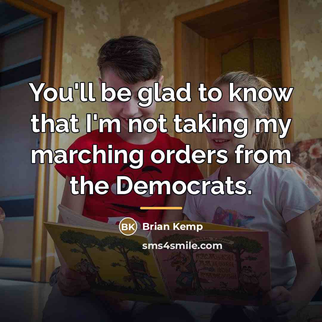 “You'll be glad to know that I'm not taking my…” quote by Brian Kemp
