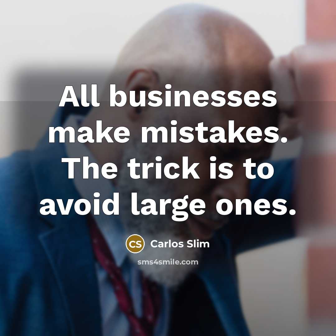 “All businesses make mistakes. The trick is to avoid large…” quote by Carlos Slim
