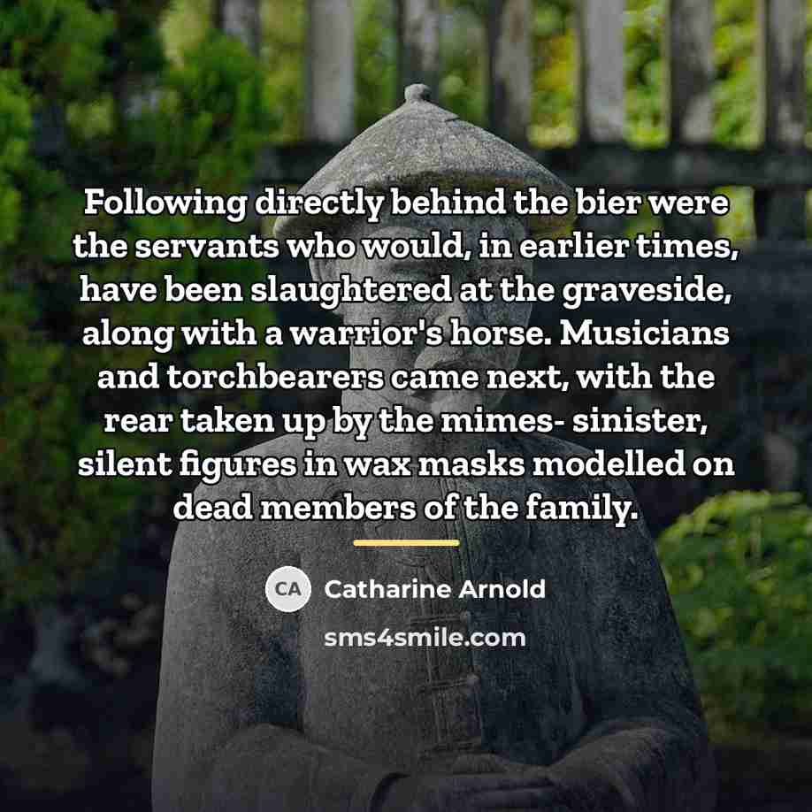 “Following directly behind the bier were the servants who would,…” quote by Catharine Arnold