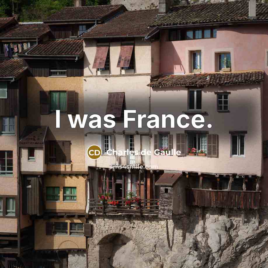 “I was France.…” quote by Charles de Gaulle