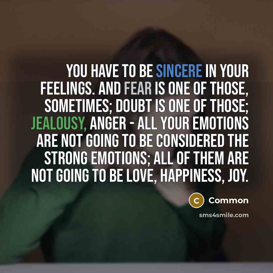 “You have to be sincere in your feelings. And fear…” quote by Common