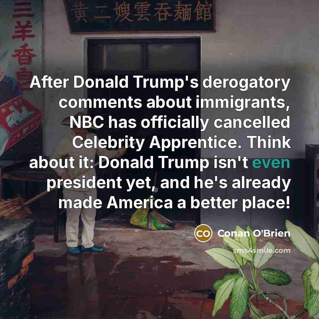 “After Donald Trump's derogatory comments about immigrants, NBC has officially…” quote by Conan O'Brien