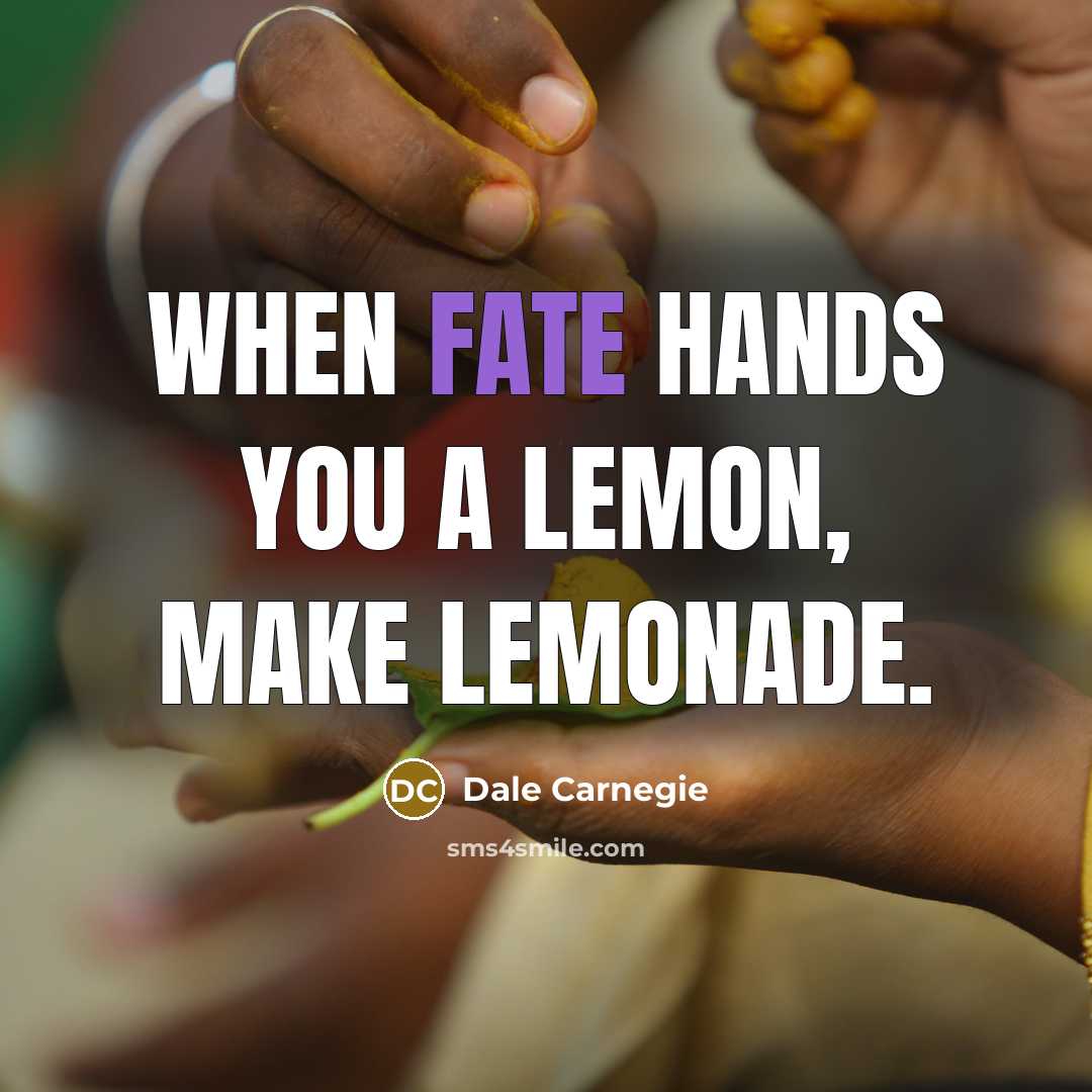 “When fate hands you a lemon, make lemonade.…” quote by Dale Carnegie