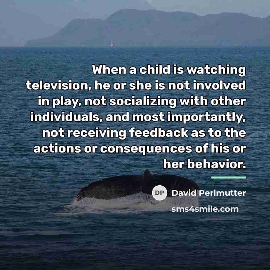 “When a child is watching television, he or she is…” quote by David Perlmutter