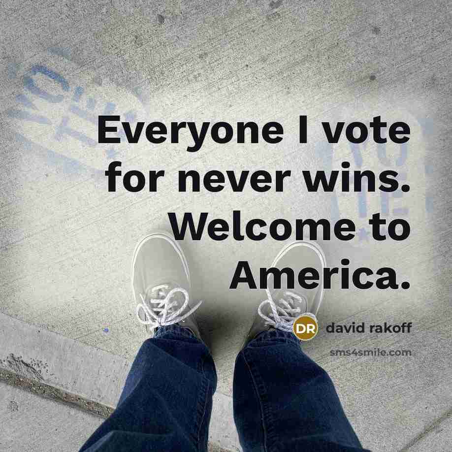 “Everyone I vote for never wins. Welcome to America.…” quote by David Rakoff
