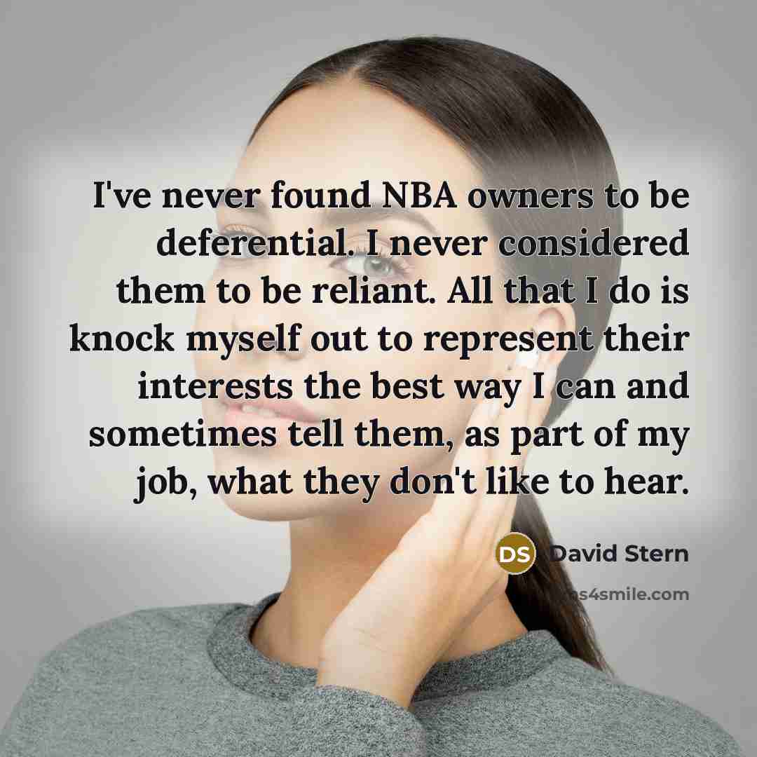 “I've never found NBA owners to be deferential. I never…” quote by David Stern
