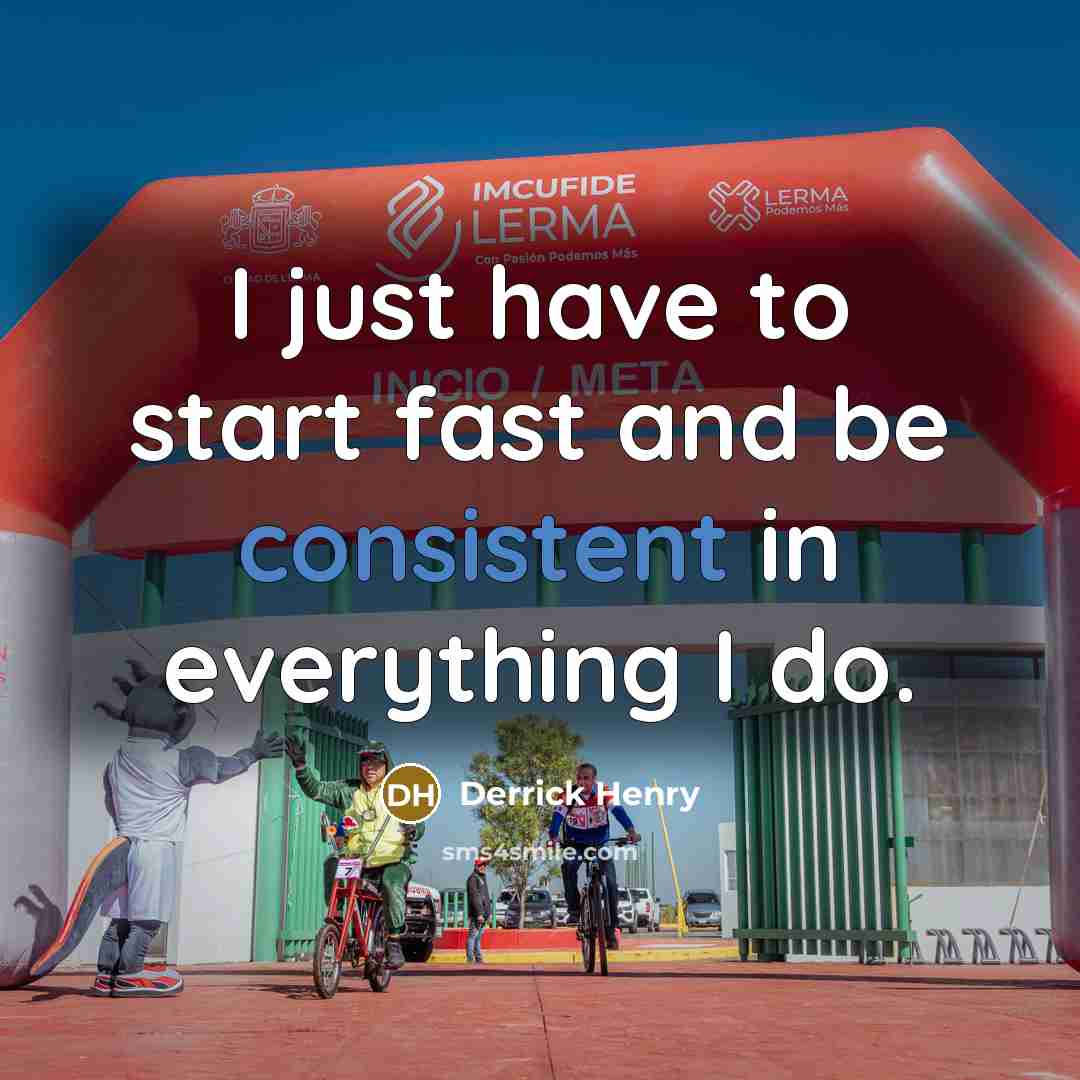 “I just have to start fast and be consistent in…” quote by Derrick Henry