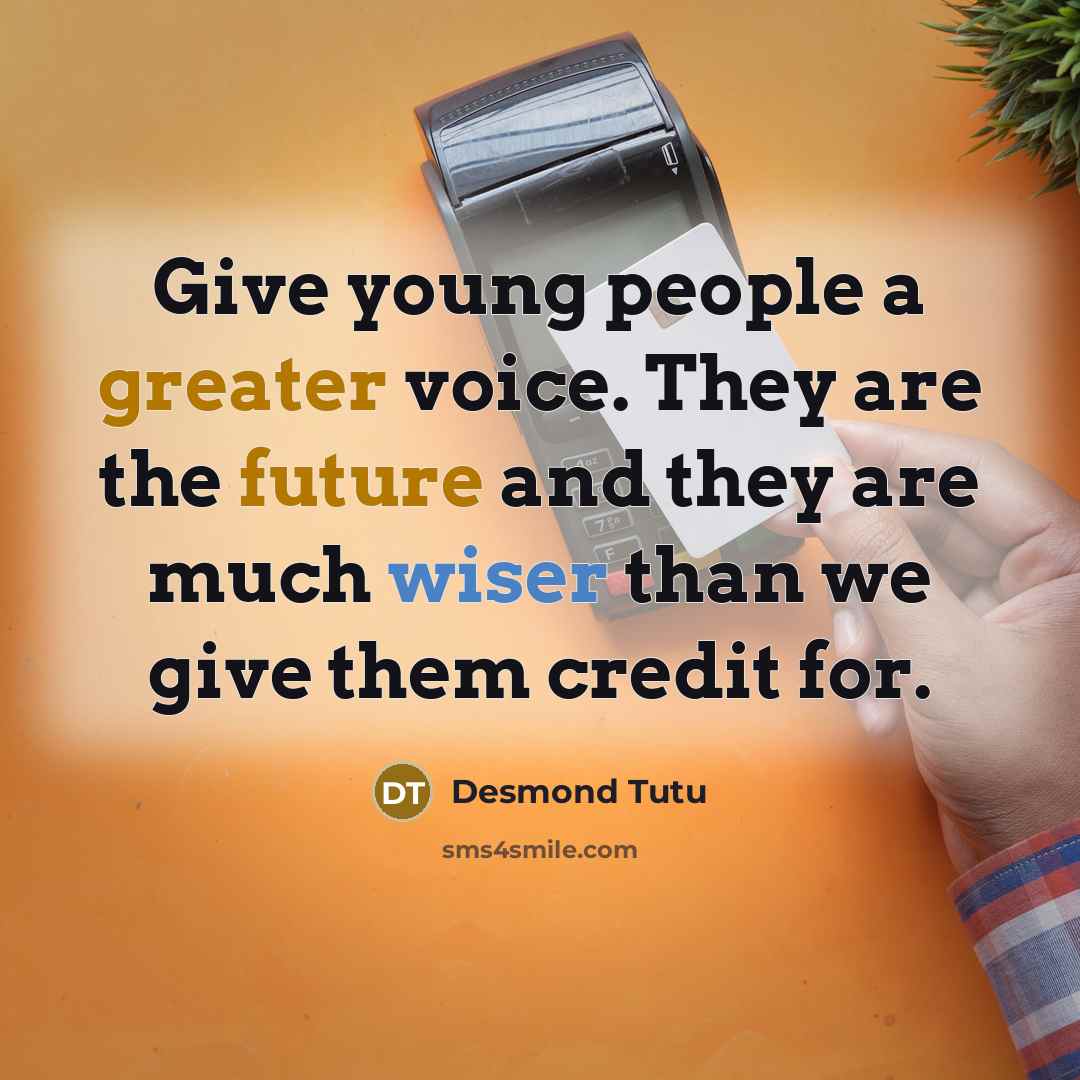 “Give young people a greater voice. They are the future…” quote by Desmond Tutu