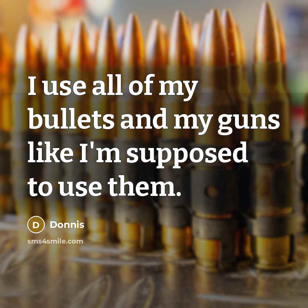 “I use all of my bullets and my guns like…” quote by Donnis