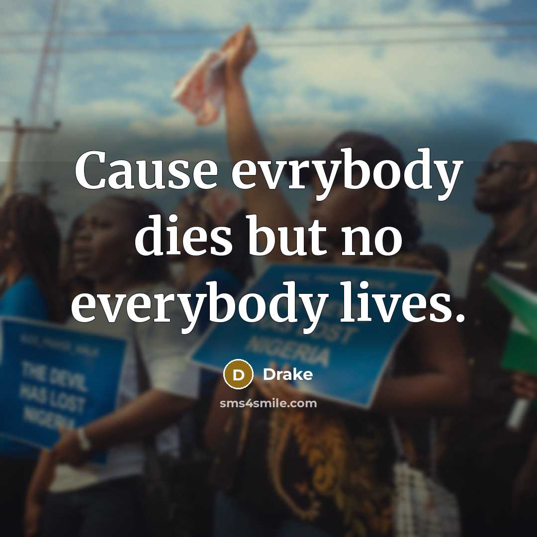 “Cause evrybody dies but no everybody lives.…” quote by Drake