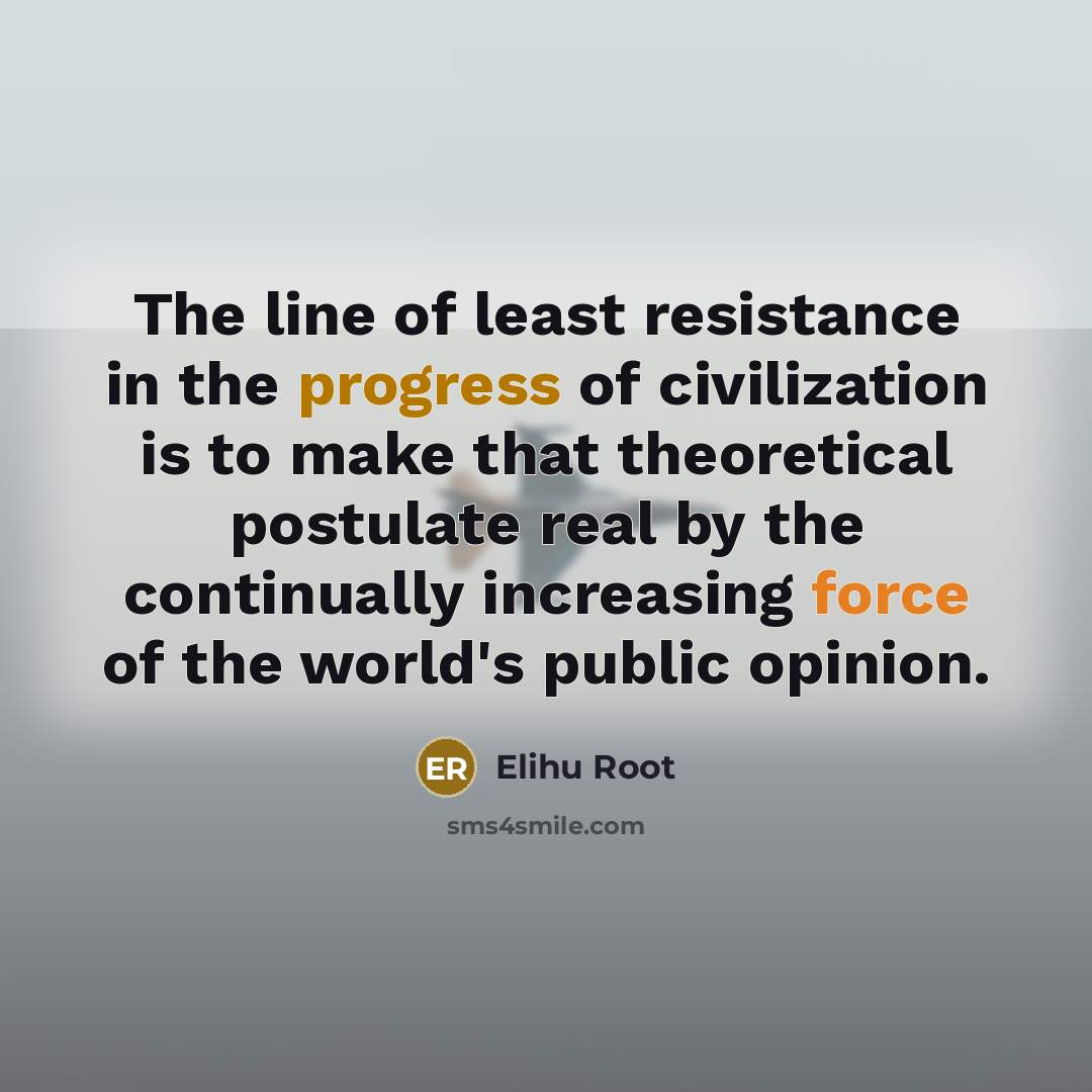“The line of least resistance in the progress of civilization…” quote by Elihu Root