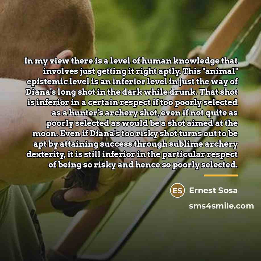 “In my view there is a level of human knowledge…” quote by Ernest Sosa