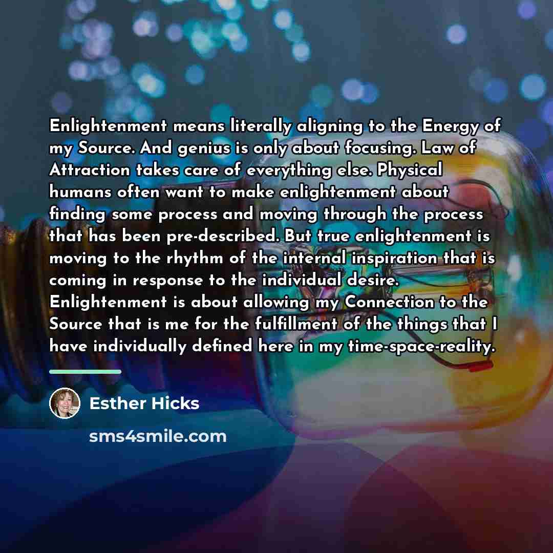 “Enlightenment means literally aligning to the Energy of my Source.…” quote by Esther Hicks