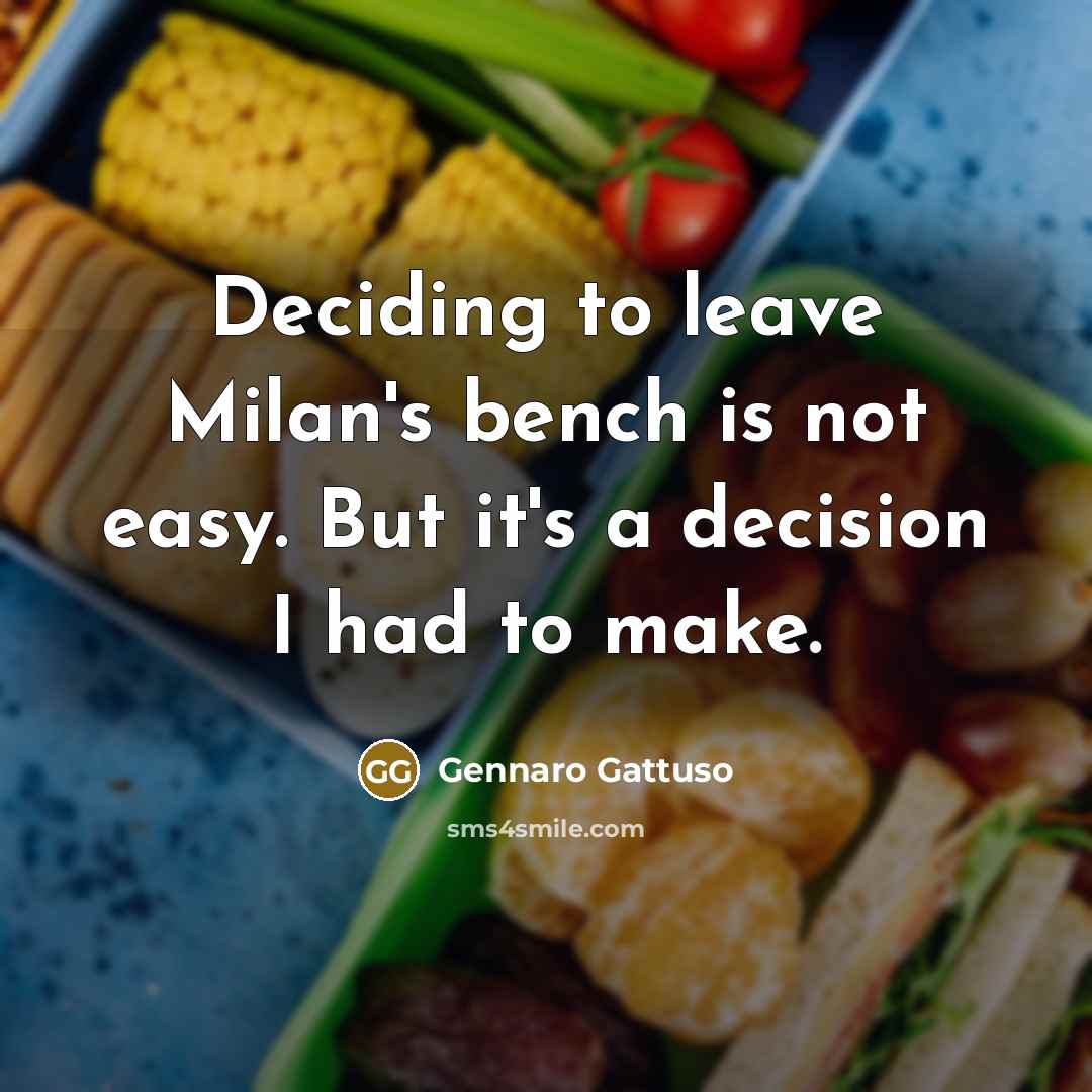 “Deciding to leave Milan's bench is not easy. But it's…” quote by Gennaro Gattuso