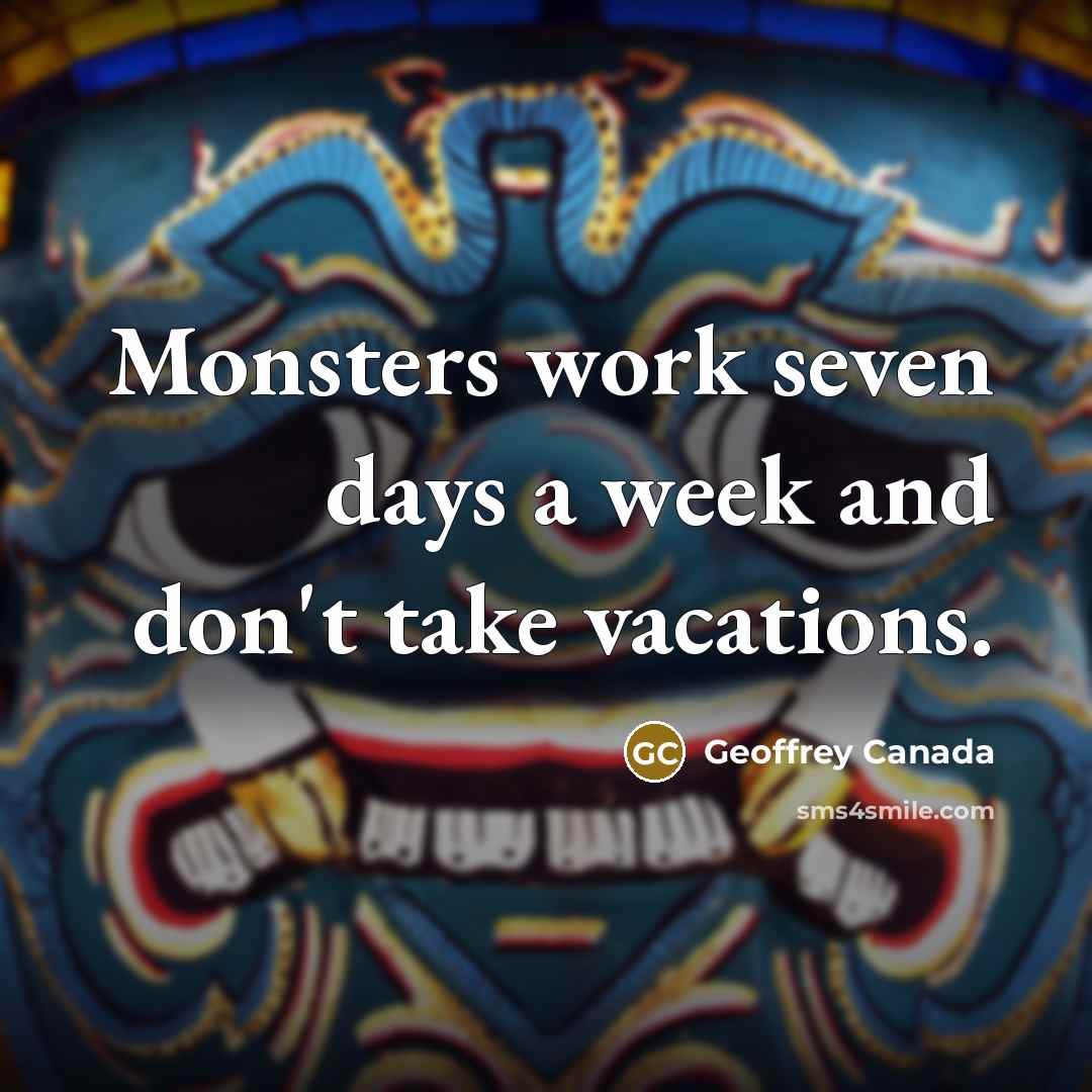 “Monsters work seven days a week and don't take vacations.…” quote by Geoffrey Canada