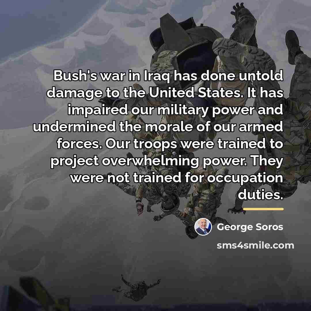 “Bush's war in Iraq has done untold damage to the…” quote by George Soros