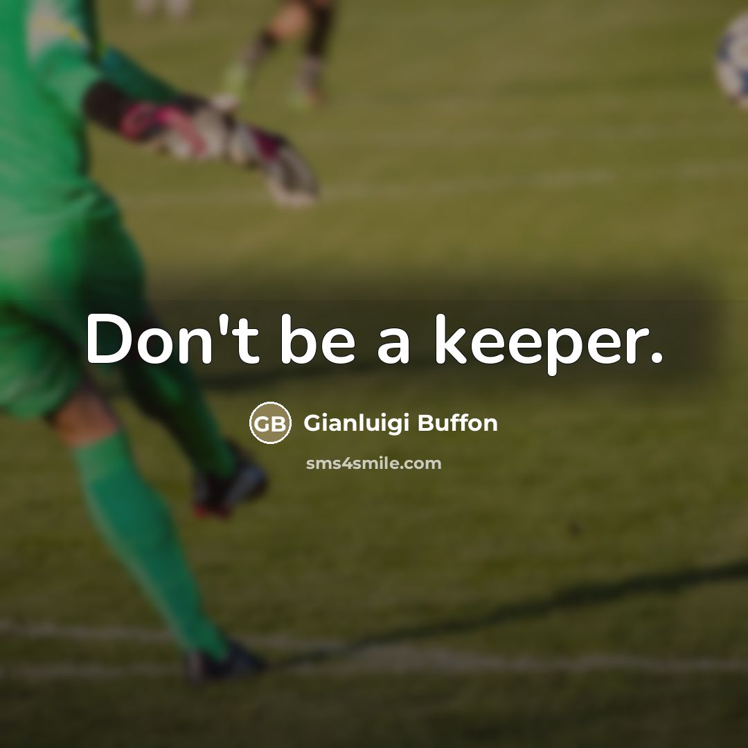 “Don't be a keeper.…” quote by Gianluigi Buffon