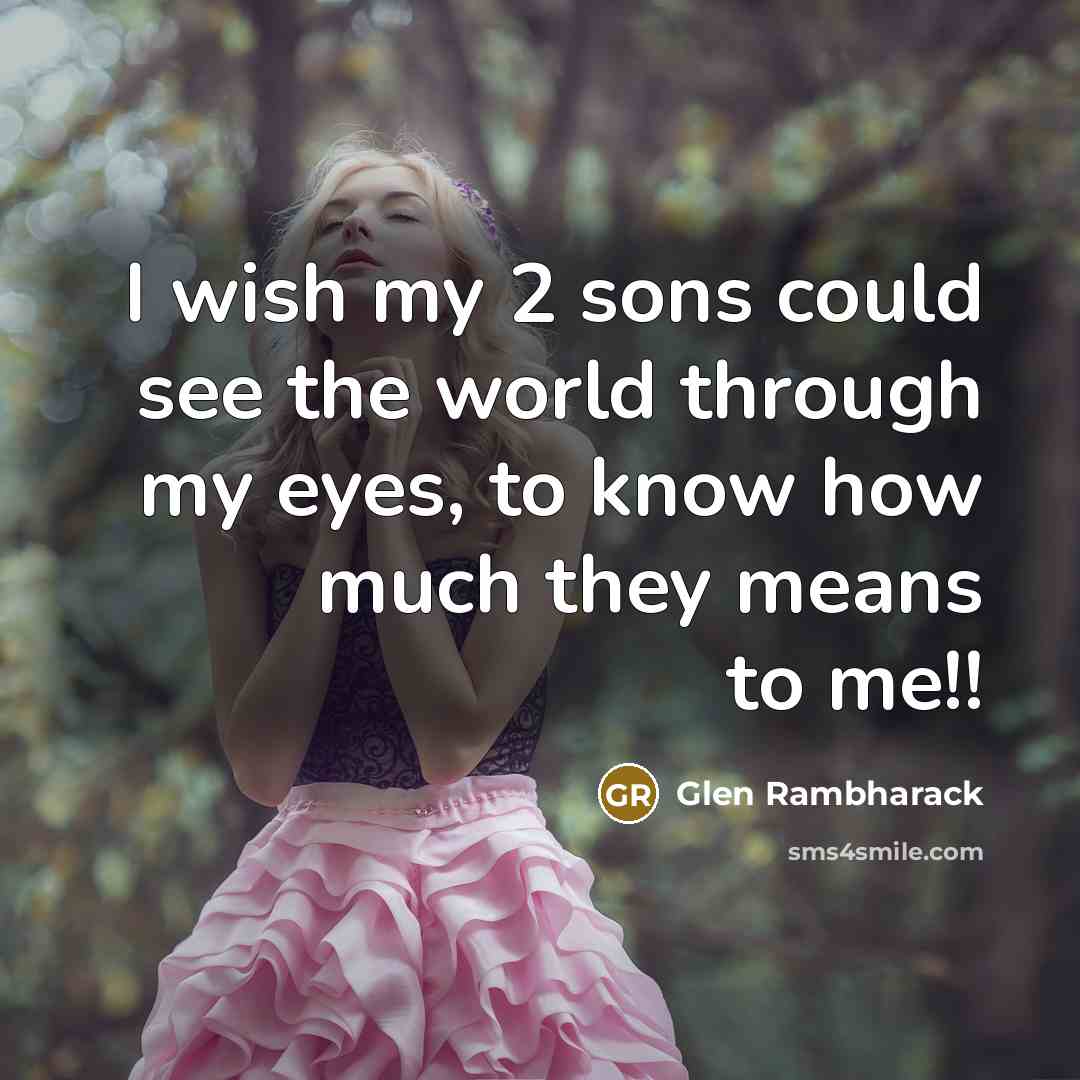 “I wish my 2 sons could see the world through…” quote by Glen Rambharack