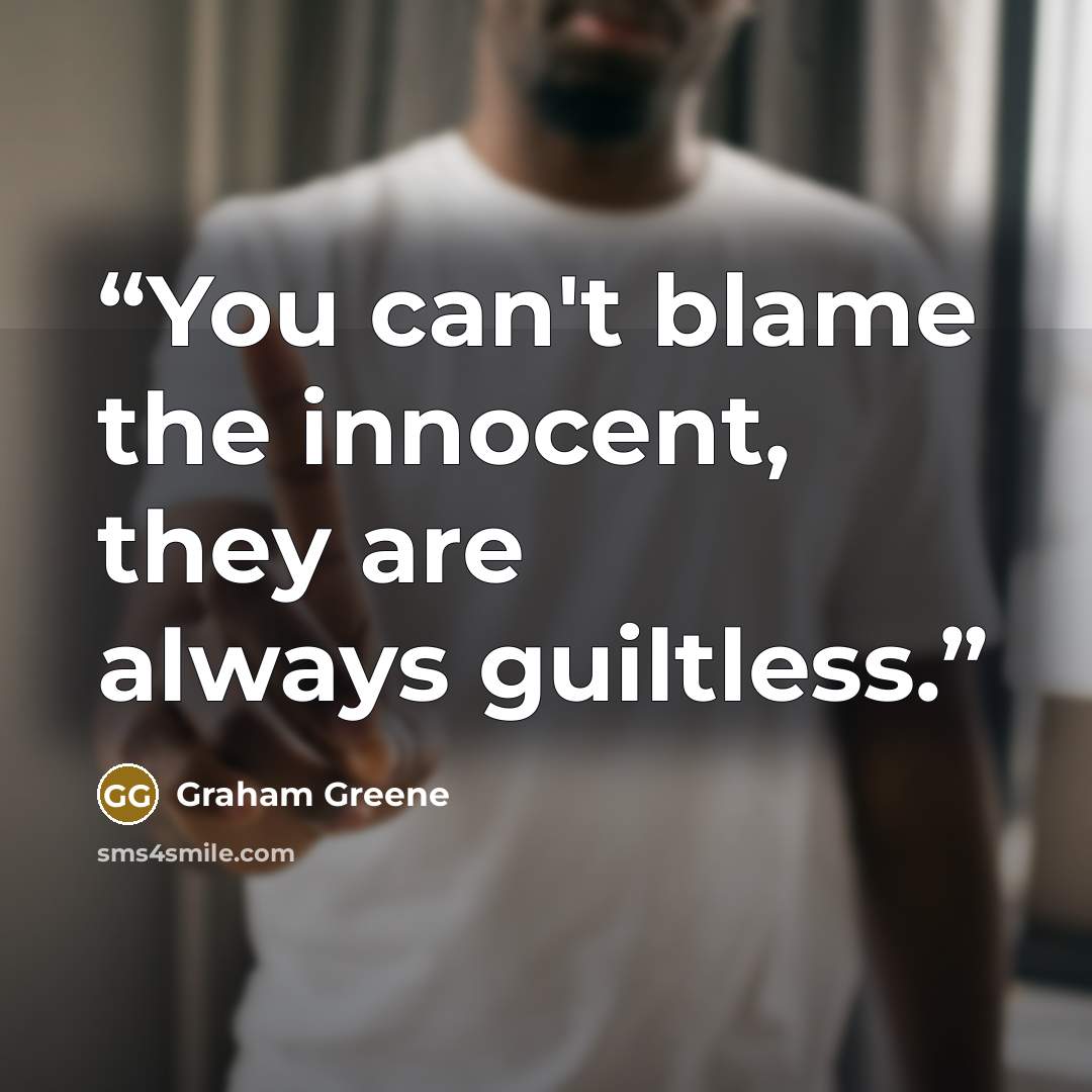 “You can't blame the innocent, they are always guiltless.” quote by Graham Greene