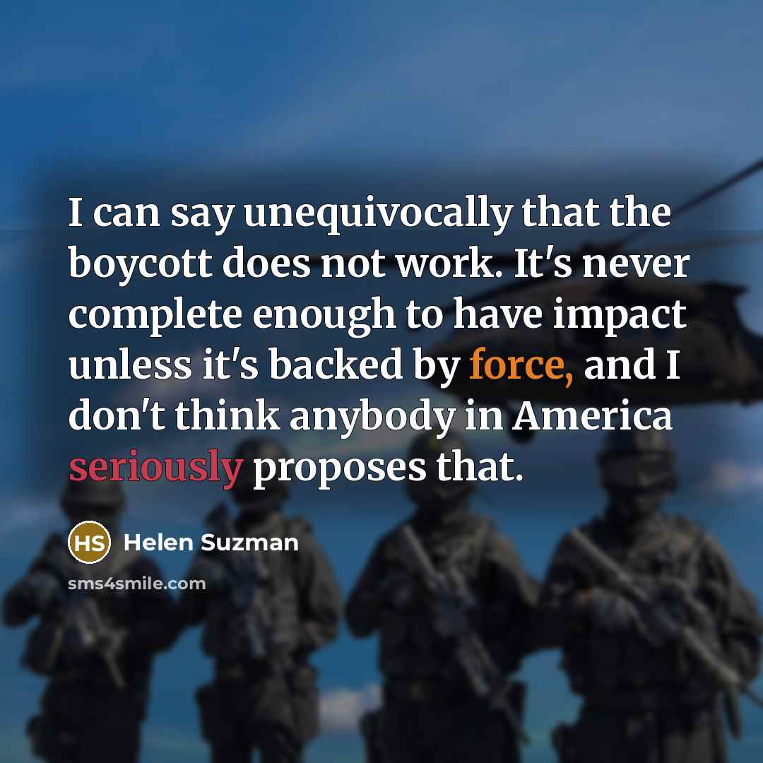 “I can say unequivocally that the boycott does not work.…” quote by Helen Suzman