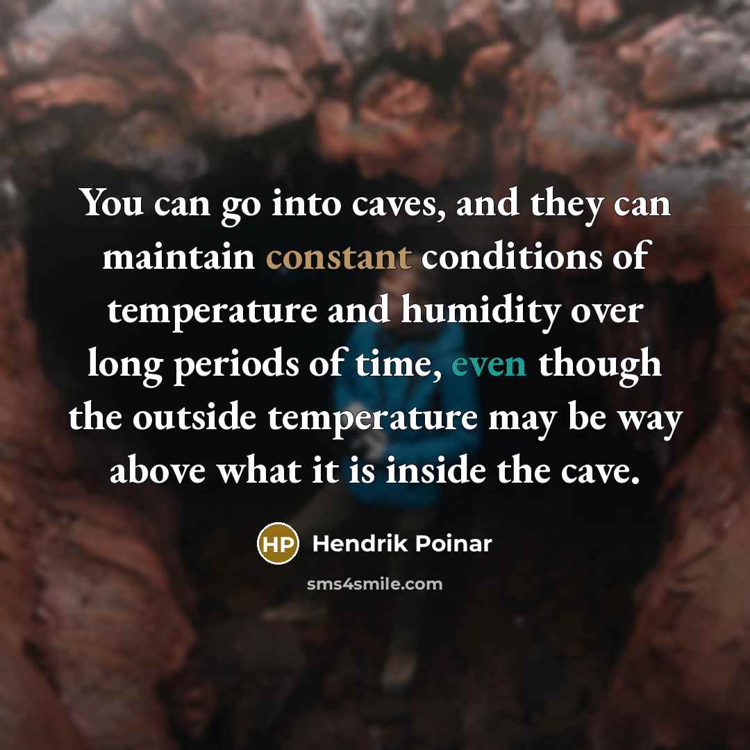 “You can go into caves, and they can maintain constant…” quote by Hendrik Poinar