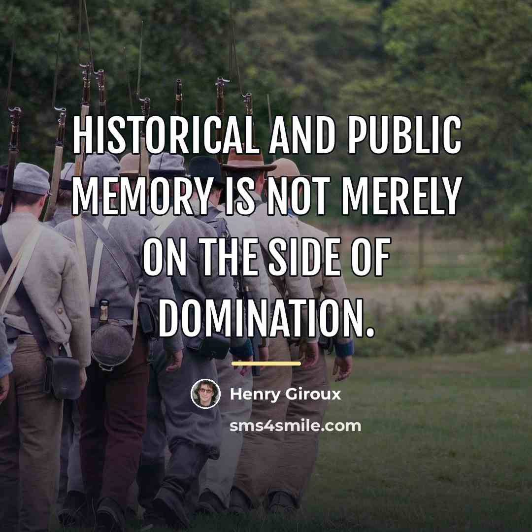 “Historical and public memory is not merely on the side…” quote by Henry Giroux