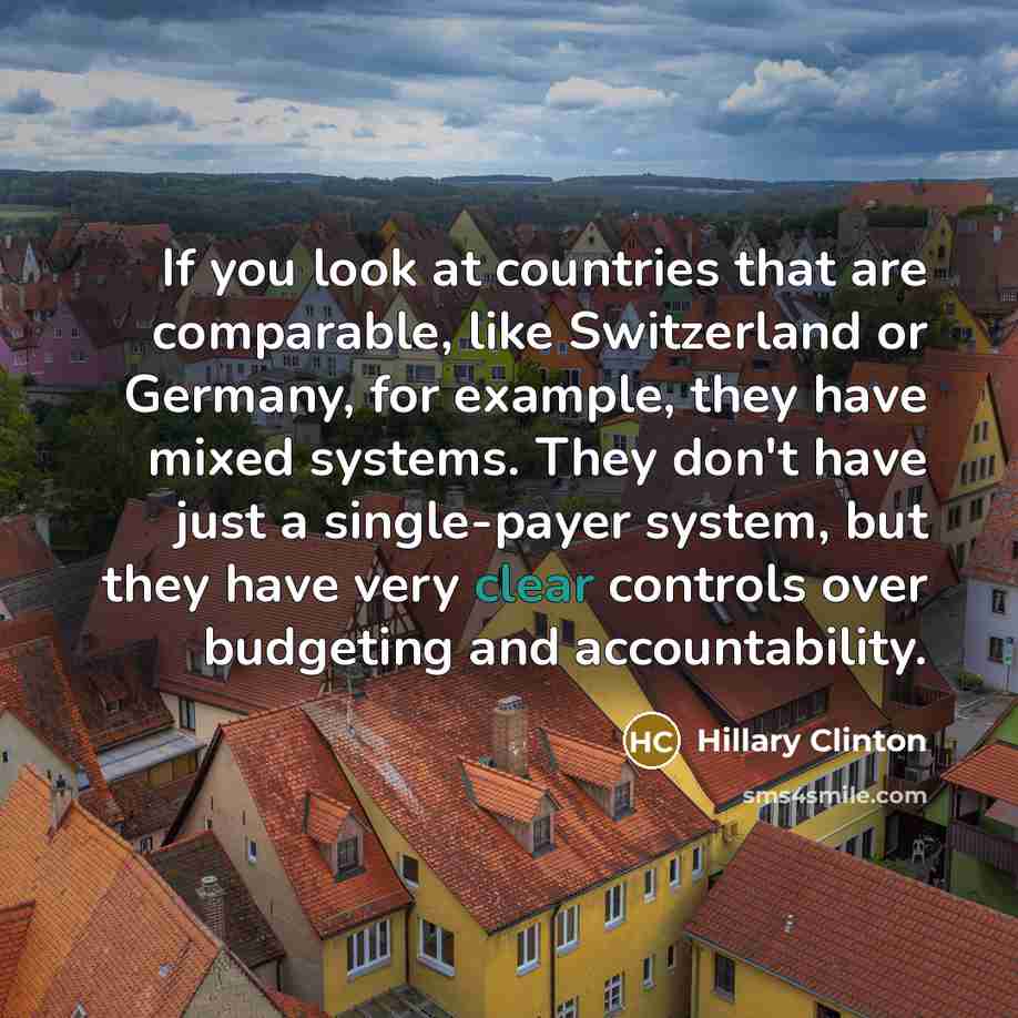“If you look at countries that are comparable, like Switzerland…” quote by Hillary Clinton