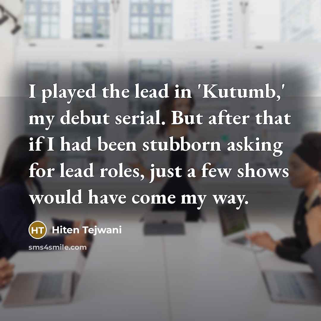 “I played the lead in 'Kutumb,' my debut serial. But…” quote by Hiten Tejwani