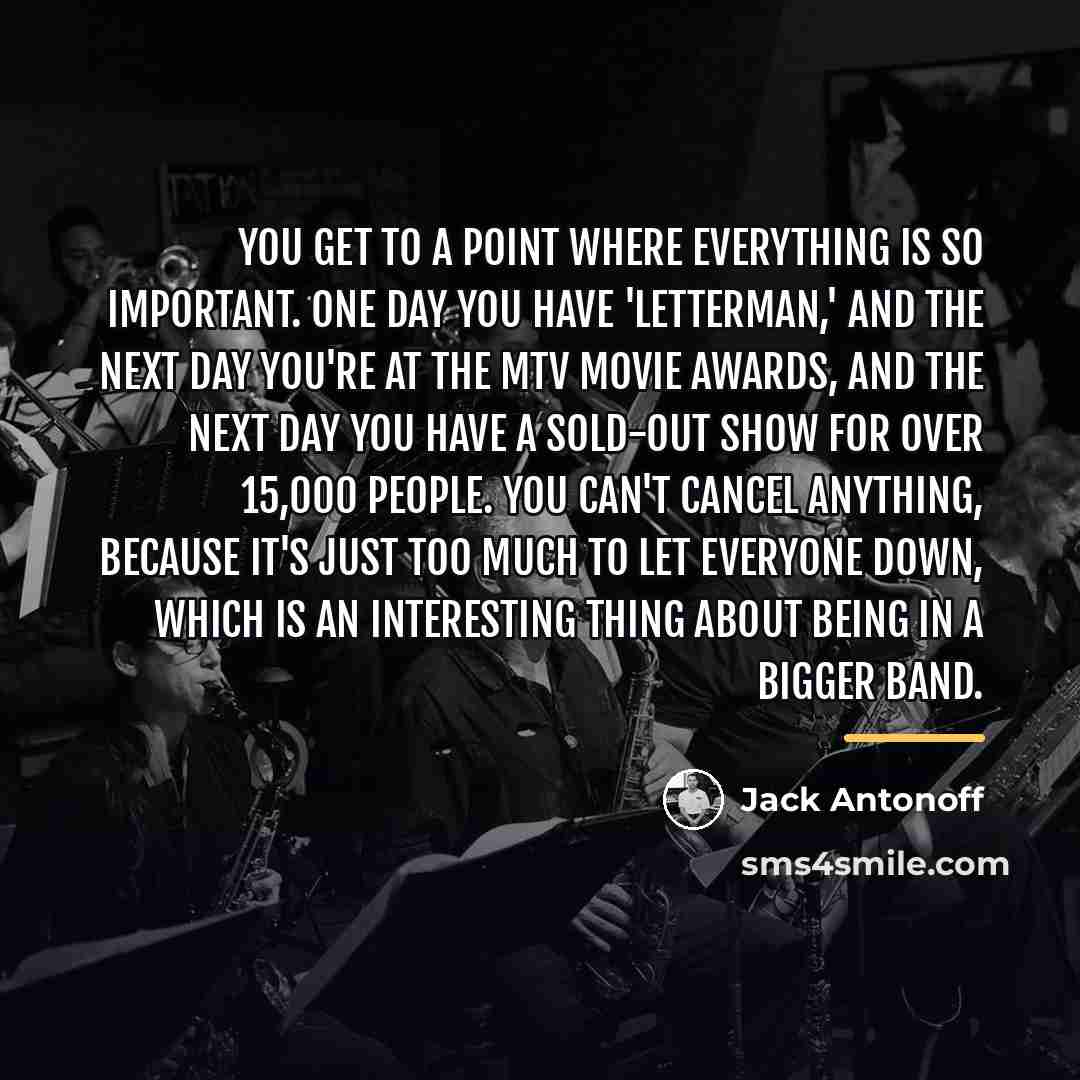 “You get to a point where everything is so important.…” quote by Jack Antonoff