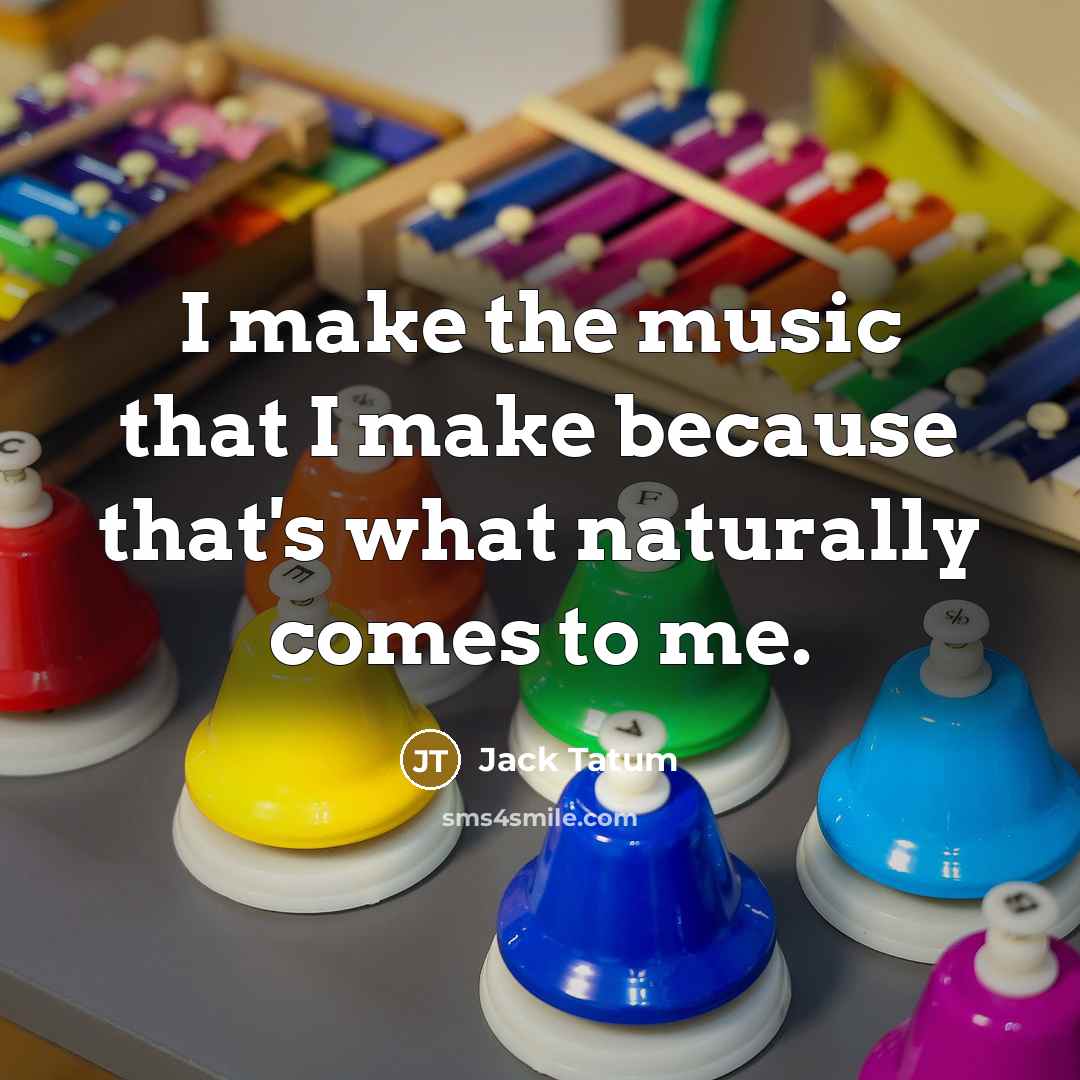 “I make the music that I make because that's what…” quote by Jack Tatum