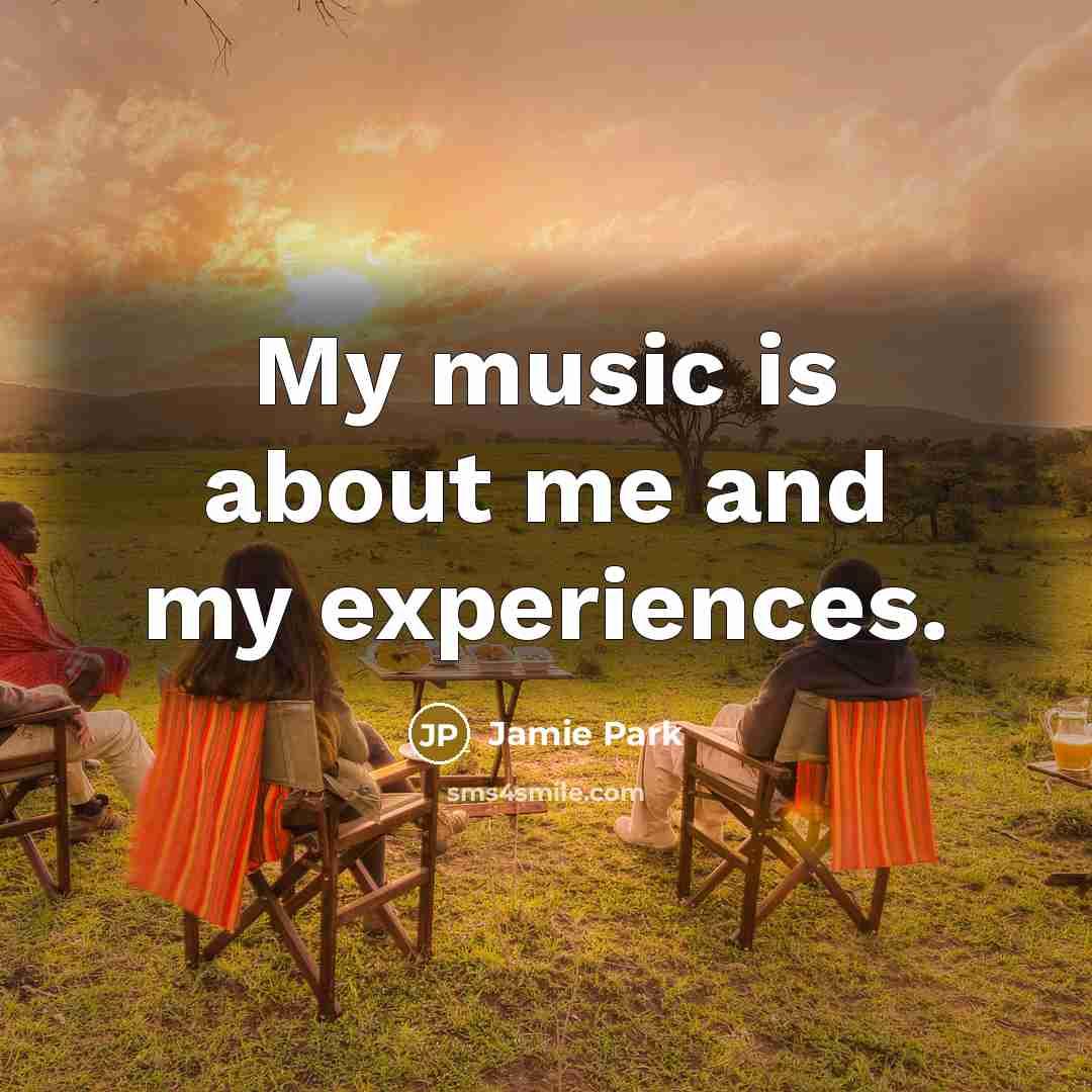 “My music is about me and my experiences.…” quote by Jamie Park