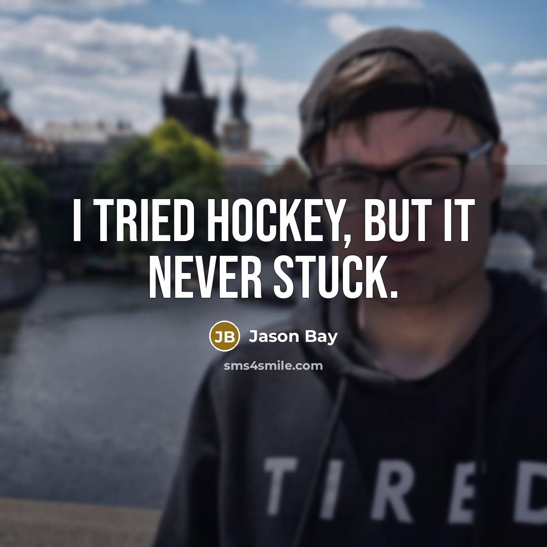 “I tried hockey, but it never stuck.…” quote by Jason Bay