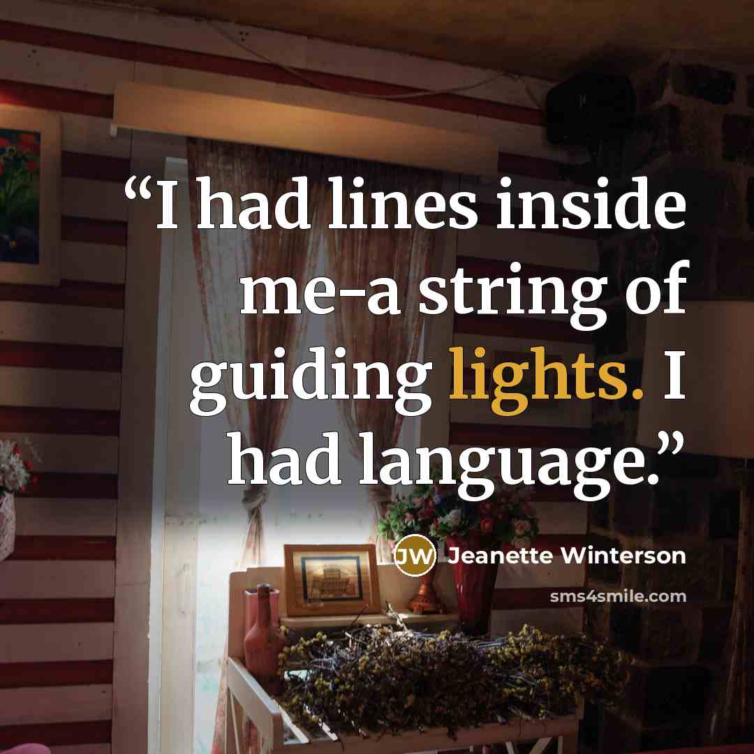 “I had lines inside me-a string of guiding lights. I had language.” quote by Jeanette Winterson