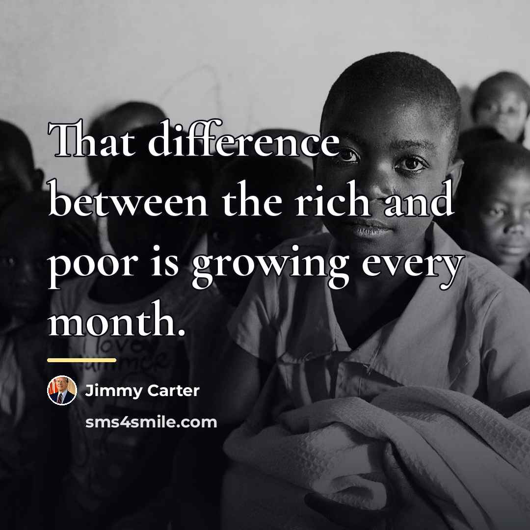 “That difference between the rich and poor is growing every…” quote by Jimmy Carter