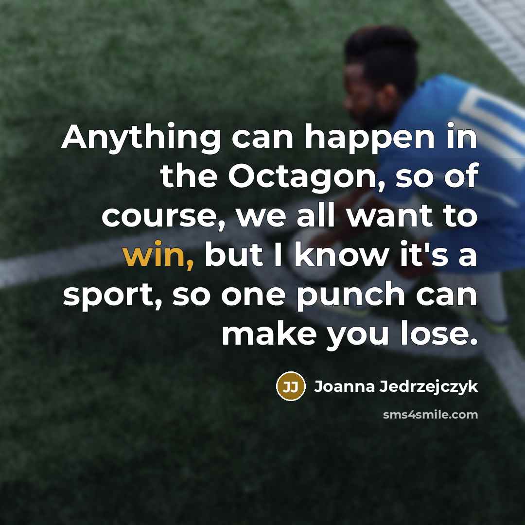 “Anything can happen in the Octagon, so of course, we…” quote by Joanna Jedrzejczyk
