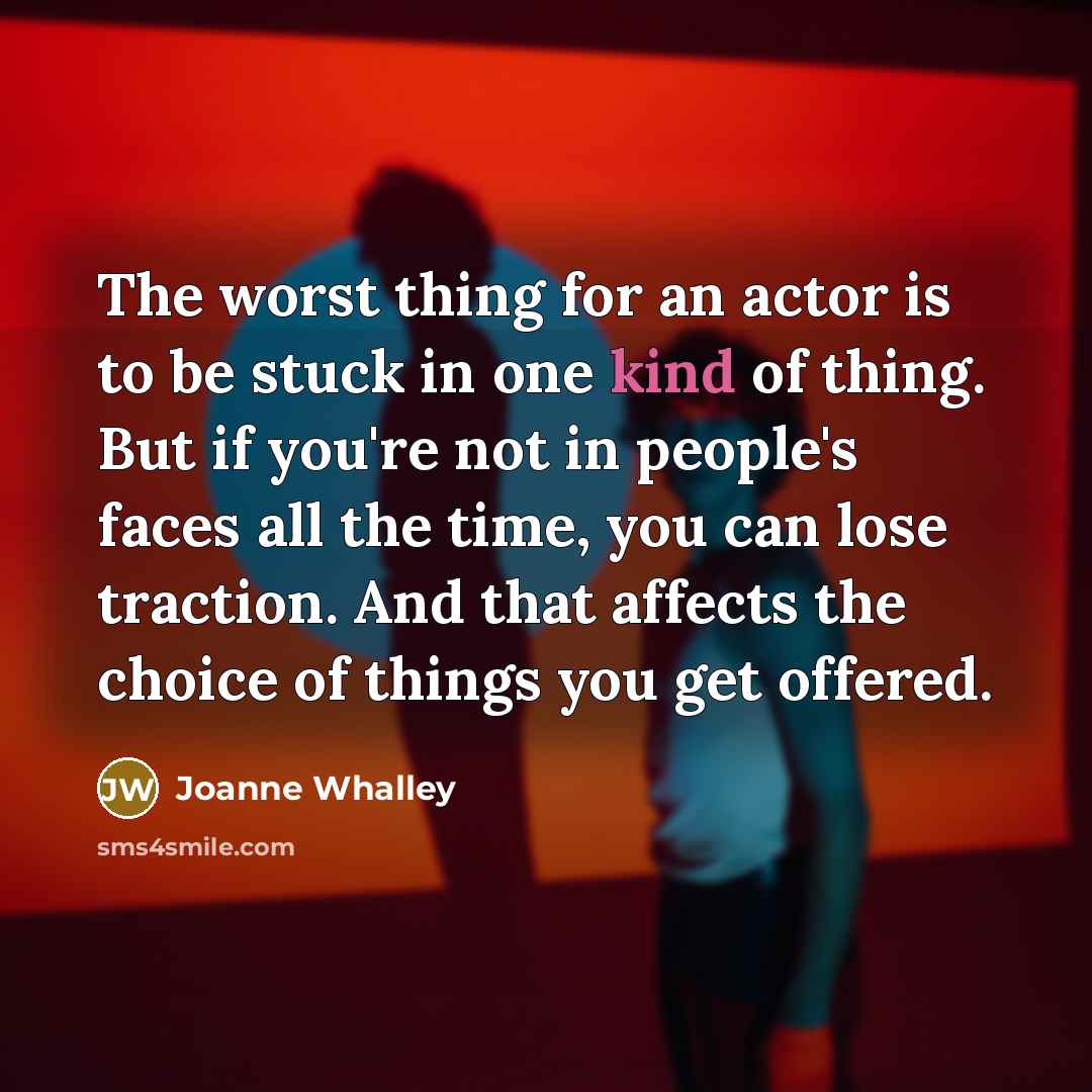 “The worst thing for an actor is to be stuck…” quote by Joanne Whalley