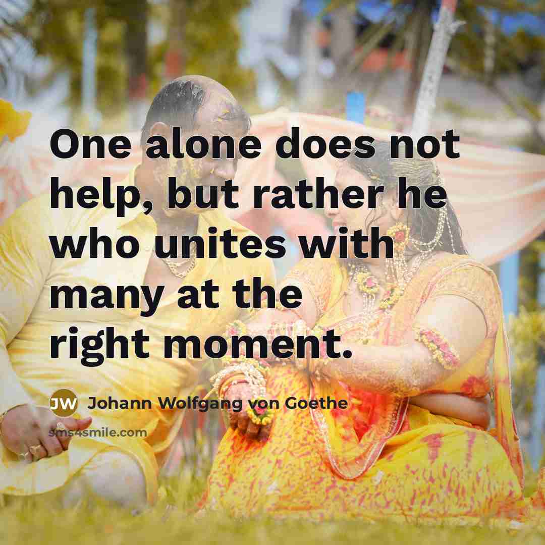 “One alone does not help, but rather he who unites…” quote by Johann Wolfgang von Goethe