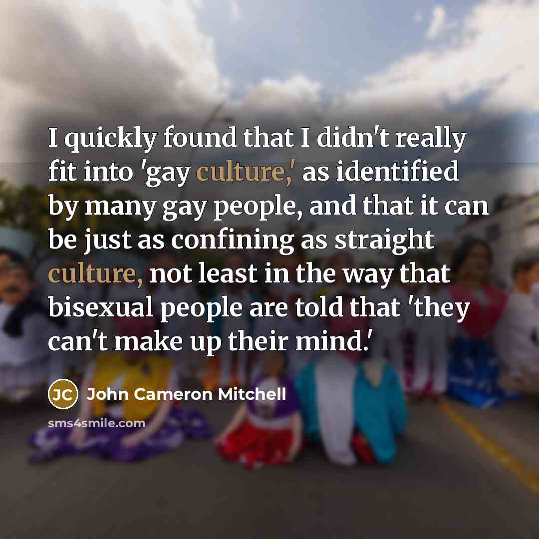 “I quickly found that I didn't really fit into 'gay…” quote by John Cameron Mitchell