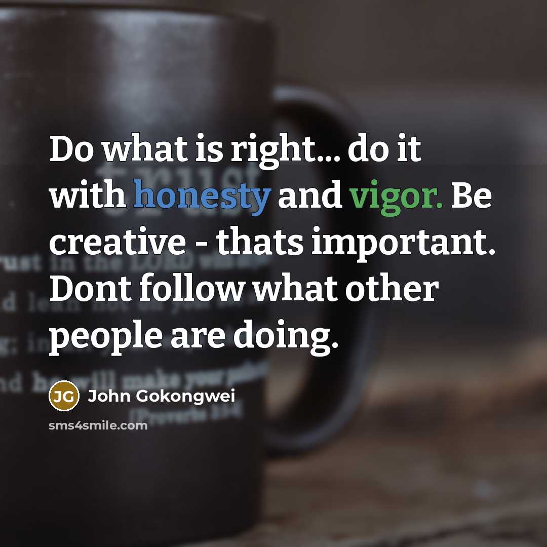 “Do what is right... do it with honesty and vigor.…” quote by John Gokongwei