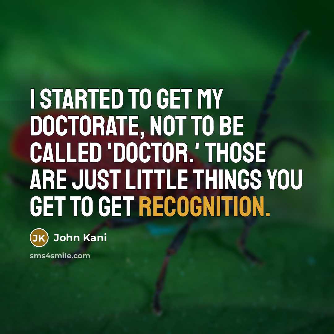 “I started to get my doctorate, not to be called…” quote by John Kani