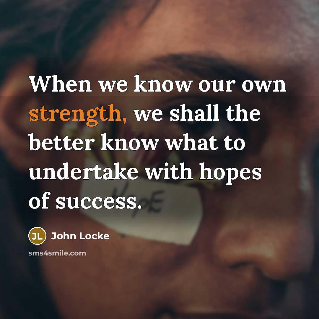 “When we know our own strength, we shall the better…” quote by John Locke