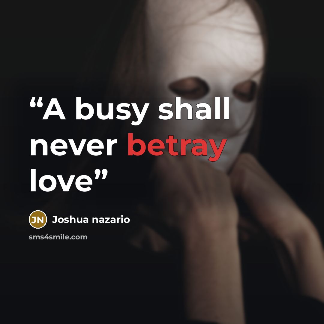 “A busy shall never betray love” quote by Joshua nazario